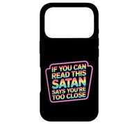 If You Can Read This Satan Says You're Too Close - Case for iPhone 17 Pro