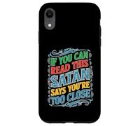 If You Can Read This Satan Says You're Too Close Case for iPhone XR