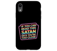If You Can Read This Satan Says You're Too Close - Case for iPhone XR