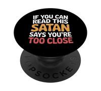 If You Can Read This Satan Says You're Too Close |- PopSockets Adhesive PopGrip