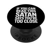 If You Can Read This Satan Says You're Too Close - PopSockets Adhesive PopGrip
