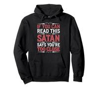 If You Can Read This Satan Says You're Too Close - Pullover Hoodie