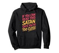 If You Can Read This Satan Says You're Too Close |- Pullover Hoodie