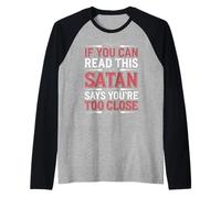 If You Can Read This Satan Says You're Too Close - Raglan Baseball Tee