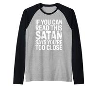 If You Can Read This Satan Says You're Too Close - Raglan Baseball Tee