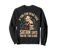 If You Can Read This Satan Says You're Too Close - Sweatshirt