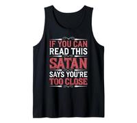 If You Can Read This Satan Says You're Too Close - Tank Top