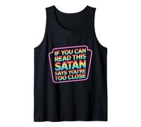 If You Can Read This Satan Says You're Too Close - Tank Top