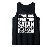 If You Can Read This Satan Says You're Too Close - Tank Top