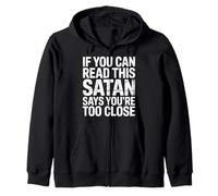 If You Can Read This Satan Says You're Too Close - Zip Hoodie