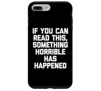 If You Can Read This, Something Horrible Has Happened -Funny Case for iPhone 7 Plus/8 Plus