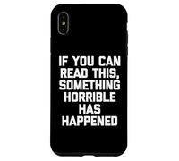 If You Can Read This, Something Horrible Has Happened -Funny Case for iPhone XS Max