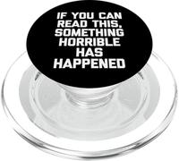 If You Can Read This, Something Horrible Has Happened -Funny PopSockets PopGrip for MagSafe