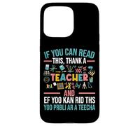 If You Can Read This Thank A Teacher - Funny Teacher Case for iPhone 15 Pro Max
