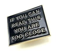 If You Can Read This You Are Too Close Black Metal Enamel Personal Space Pin Badge