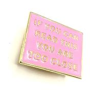 If You Can Read This You Are Too Close Pink Metal Enamel Personal Space Pin Badge