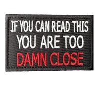 If You Can Read This You are Too Damn Close Patch Hook and Loop Embroidered Tactical Military Morale Patchs Meme Fabric Badges for DIY Trucker Hats Jacket Backpack Bag Vest Clothes Gym Army