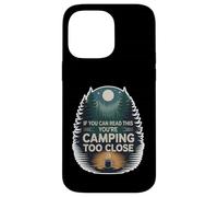 If You Can Read This You're Camping Too Close - Case for iPhone 14 Pro Max