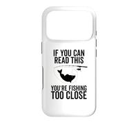 If You Can Read This You're Fishing Too Close Funny Fish Case for iPhone 17 Pro