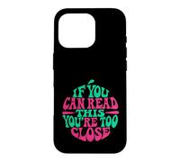 If You Can Read This You're Too Close Case for iPhone 16 Pro