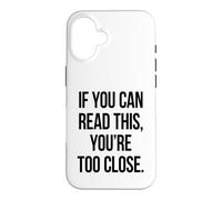If You Can Read This You're Too Close Funny Saying Case for iPhone 16