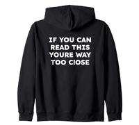 If You Can Read This Youre Way Too Close Zip Hoodie