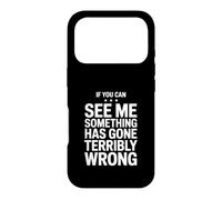 If You Can See Me Something Has Gone Terribly Wrong Case for iPhone 17 Pro