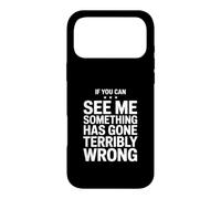 If You Can See Me Something Has Gone Terribly Wrong Case for iPhone 17 Pro Max