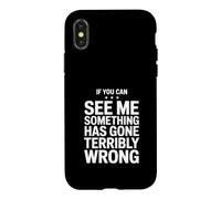 If You Can See Me Something Has Gone Terribly Wrong Case for iPhone X/XS