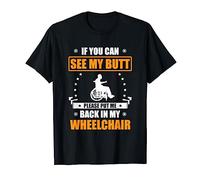If You Can See My Butt Please Put Me Back In My Wheelchair T-Shirt