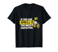 If You Can Smell It You Need Protection - Respiratory Safety T-Shirt