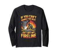If You Can’t Handle Heat Get Off My Fireline Long Sleeve T-Shirt