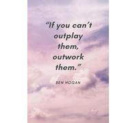 “If you can’t outplay them, outwork them.”: Notebooks With quotes