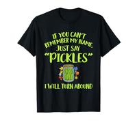 If You Can’t Remember My Name Just Say Pickles Quote T-Shirt