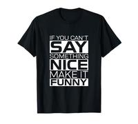 If You Can’t Say Something Nice Make It Funny T-Shirt