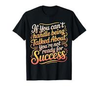 If You Can’t Take Talk You’re Not Ready for Success - T-Shirt