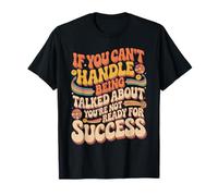 If You Can’t Take Talk You’re Not Ready for Success T-Shirt