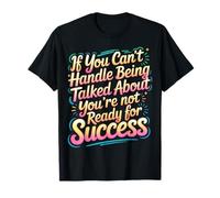 If You Can’t Take Talk You’re Not Ready for Success - T-Shirt