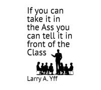 If you can take it in the Ass you can tell it in front of the Class: 8 (The Compilation Series)