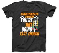 If You Can Turn Youre Not Going Fast Enough - Drag Racing T-Shirt 100% Cotton Graphic Print T Shirts for Men Women Black (Black,XXL)