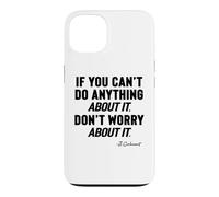 IF YOU CANNOT DO ANYTHING About It, DO NOT WORRY About It, Case for iPhone 13