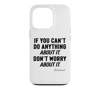 IF YOU CANNOT DO ANYTHING About It, DO NOT WORRY About It, Case for iPhone 13 Pro