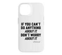 IF YOU CANNOT DO ANYTHING About It, DO NOT WORRY About It, Case for iPhone 14