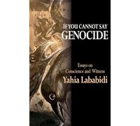 If You Cannot Say GENOCIDE: Essays on Conscience and Witness