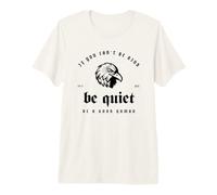 If You Can't Be Kind Be Quiet Be A Good Human Premium T-Shirt