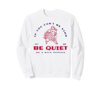 If You Can't Be Kind Be Quiet - Be A Nice Human (Graphic) Sweatshirt