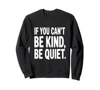 If You Can't Be Kind Be Quiet Motivational Quote Sweatshirt