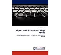 If you cant beat them, blog them: Exploring the Internet for freedom of expression in Zambia