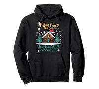IF YOU CAN'T BUILD IT YOU CAN STILL DECORATE IT Pullover Hoodie