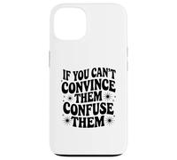 If You Can't Convince Them Confuse Them Funny Quote Case for iPhone 13
